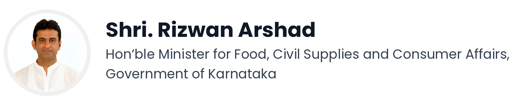 Shri. Rizwan Arshad, Hon'ble Minister for Food, Civil Supplies and Consumer Affairs, Government of Karnataka